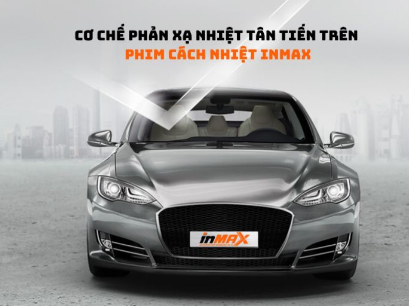 Phim cách nhiệt INMAX cho ô tô xe hơi có giá bao nhiêu? Bảng giá chi tiết
