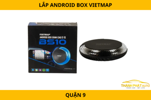 Android Box VietMap Tại Quận 9 – Điều Hướng Chính Xác