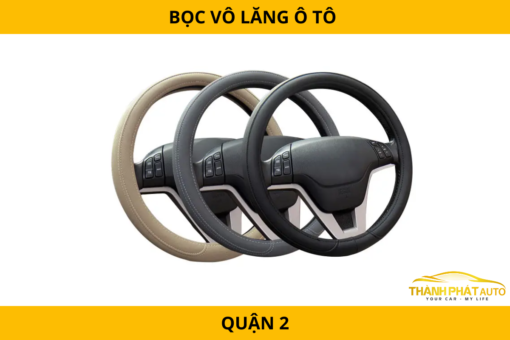 Bọc vô lăng ô tô tại Quận 2 – Da cao cấp, chống trơn trượt