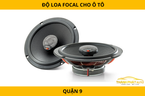  Độ Loa Focal Cho Ô Tô Tại Quận 9 – Âm Thanh Đỉnh Cao  