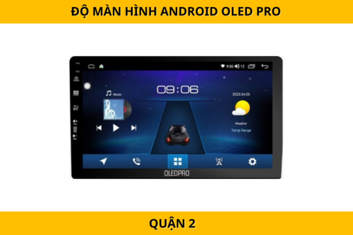 Độ màn hình Android Oled Pro xe hơi tại Quận 2 – Hiển thị sắc nét, cấu hình mạnh