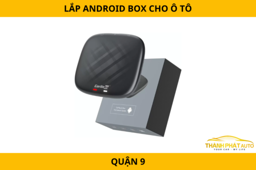 Lắp Android Box Cho Ô Tô Tại Quận 9 - Hệ Thống Giải Trí Mượt Mà