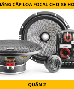 Nâng cấp loa Focal cho xe hơi tại Quận 2 – Chất lượng âm thanh đỉnh cao