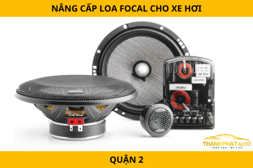 Nâng cấp loa Focal cho xe hơi tại Quận 2 – Chất lượng âm thanh đỉnh cao