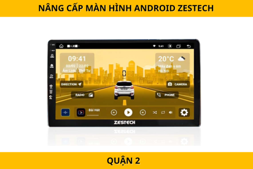 Nâng cấp màn hình Android Zestech tại Quận 2 – Tích hợp VietMap, trợ lý ảo