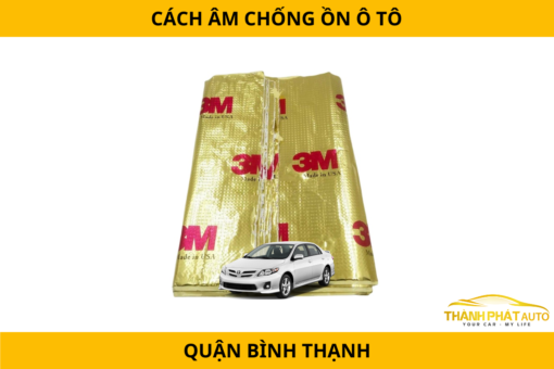 Dán Cách Âm Chống Ồn Xe Hơi Tại Quận Bình Thạnh