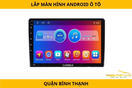 Lắp Màn Hình Android Ô Tô Tại Quận Bình Thạnh