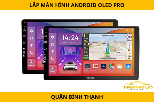 Lắp Màn Hình Android OledPro Ô Tô Tại Quận Bình Thạnh