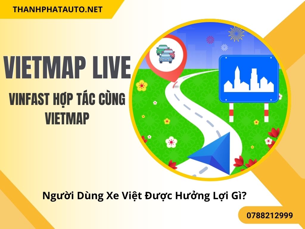 VinFast Hợp Tác Vietmap – Người Dùng Xe Việt Được Hưởng Lợi Gì?