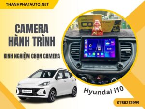 Kinh Nghiệm Chọn Camera Hành Trình Cho Hyundai