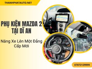 Phụ Kiện Mazda 2 Tại Dĩ An