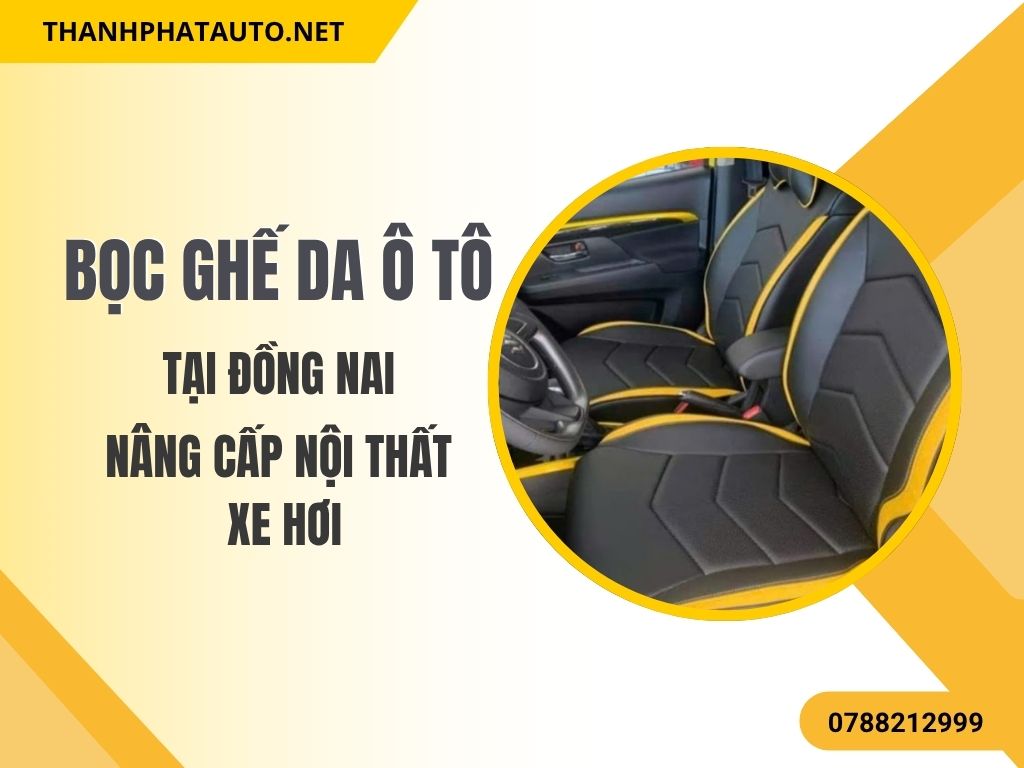 Bọc Ghế Da Ô Tô Đồng Nai