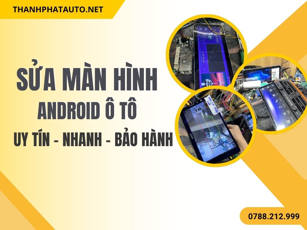Sửa Màn Hình Android Ô Tô Tại TP.HCM – Uy Tín, Nhanh, Có Bảo Hành