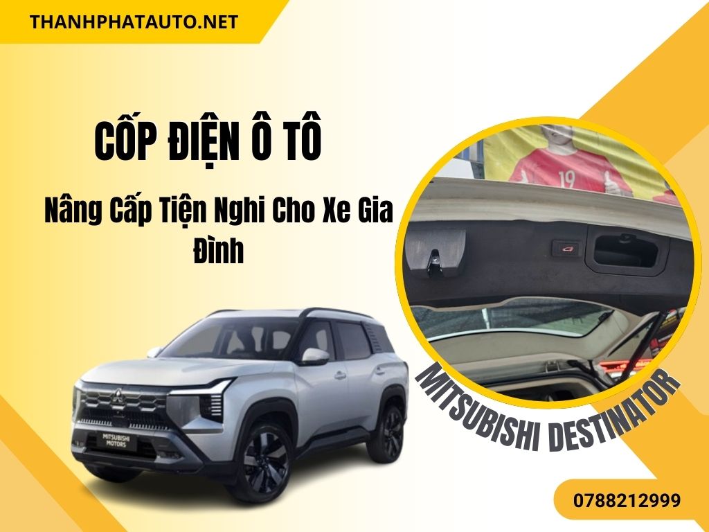Cốp Điện Xe Mitsubishi Destinator Tiện Lợi