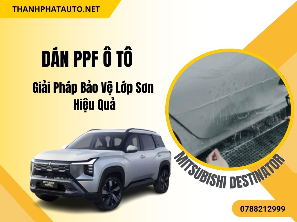 Dán PPF Xe Mitsubishi Destinator – Bảo Vệ Sơn Xe