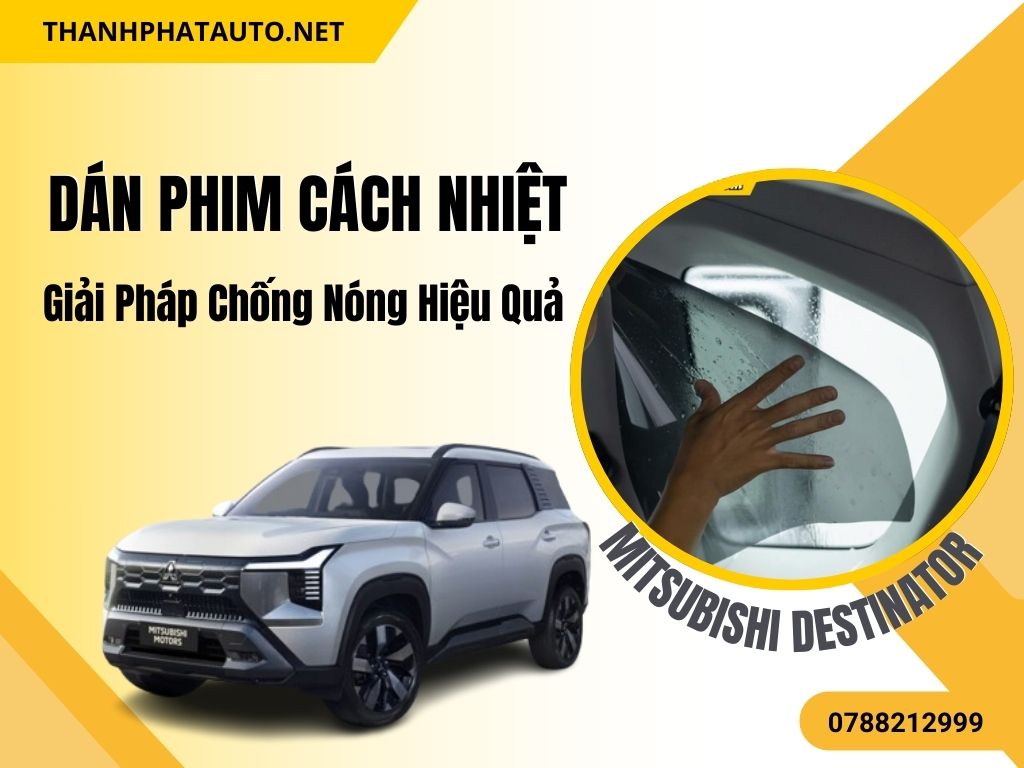 Dán Phim Cách Nhiệt Xe Mitsubishi Destinator