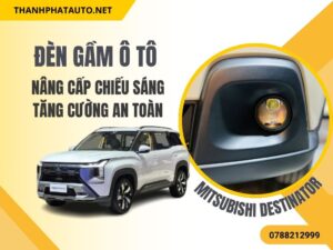 Đèn Gầm Cho Mitsubishi Destinator – Nâng Cấp Chiếu Sáng 