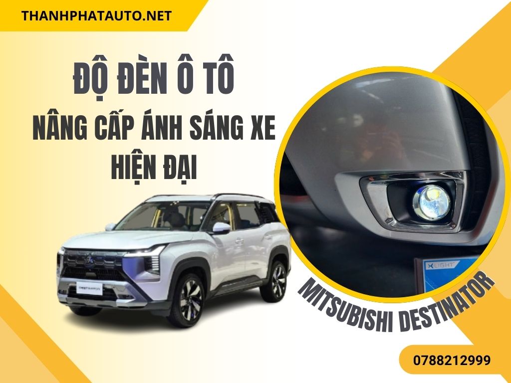 Độ Đèn Ô Tô Cho Mitsubishi Destinator – Nâng Cấp Ánh Sáng