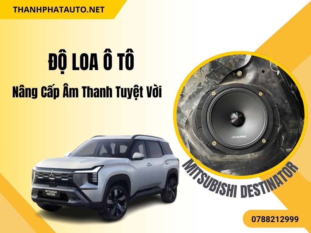 Nâng Cấp Độ Loa Xe Mitsubishi Destinator Tại Thành Phát Auto