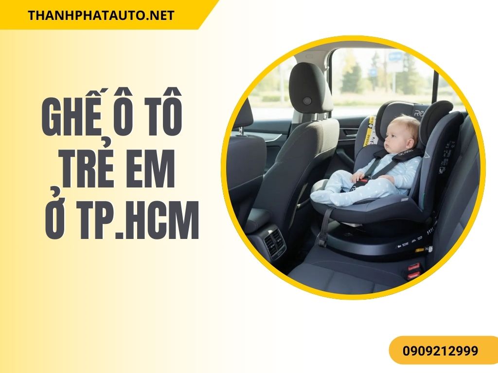 Ghế Ô Tô Trẻ Em Ở TP.HCM lắp đặt an toàn trên xe gia đình, giúp bé ngồi đúng tư thế và được bảo vệ khi di chuyển bằng ô tô.