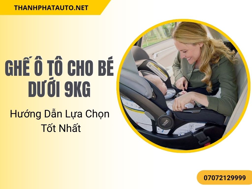 Ghế ô tô cho bé dưới 9kg giữ bé ổn định và bảo vệ bé trong mọi tình huống.
