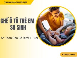 Ghế ô tô trẻ em sơ sinh giúp bé dưới 1 tuổi ngồi xe an toàn, cố định chắc chắn và bảo vệ vùng cổ đầu.