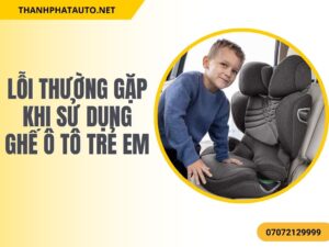 Lỗi Thường Gặp Khi Sử Dụng Ghế Ô Tô Trẻ Em