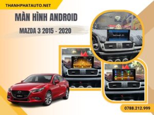 Hình Ảnh Màn Hình Android Mazda 3 2015 - 2020