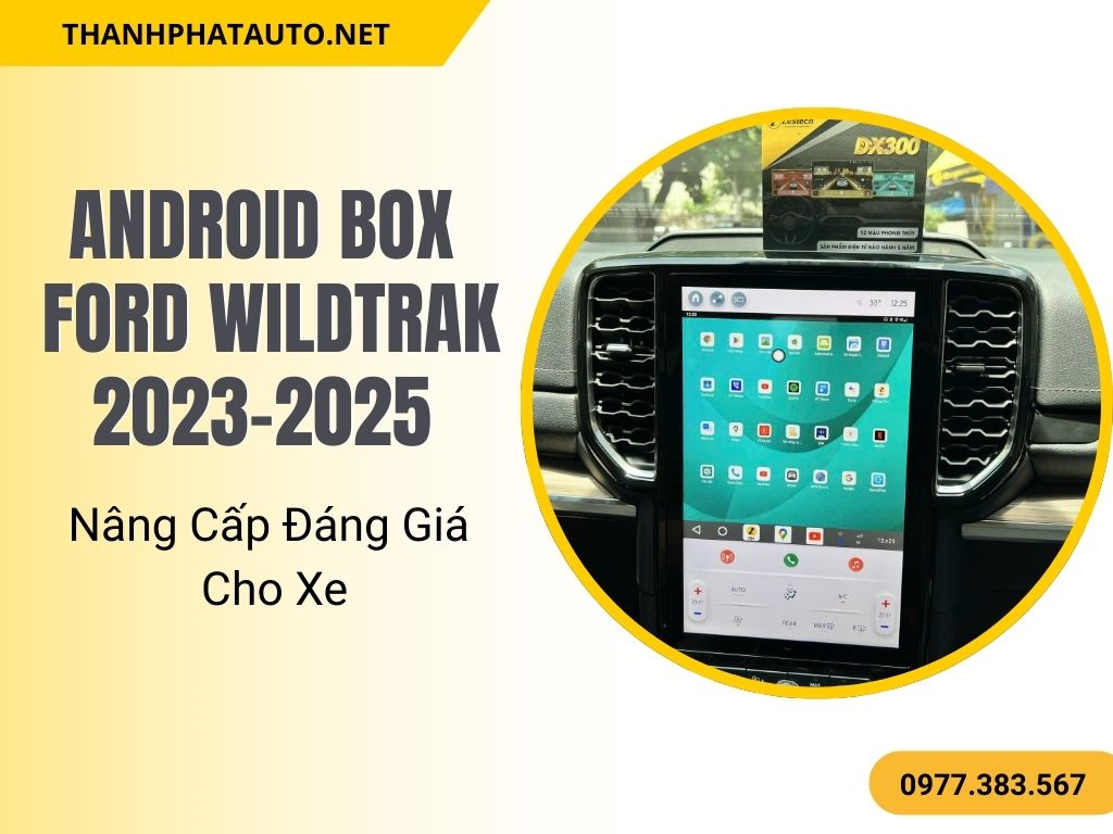 Android Box Ford Wildtrak 2023-2025 giúp biến màn hình zin thành màn hình Android tiện lợi