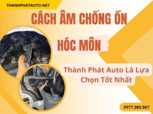 Cách Âm Ô Tô Tại Hóc Môn