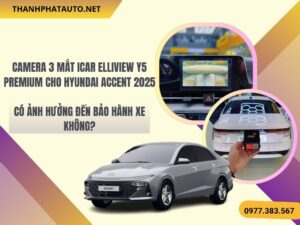 Hình Ảnh Camera 3 Mắt Icar Elliview Y5 Premium cho Hyundai Accent 2025