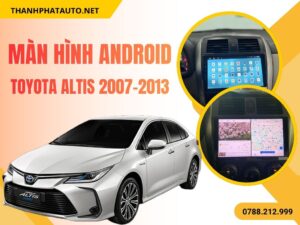 Màn Hình Android Cho Toyota Altis 2007–2013