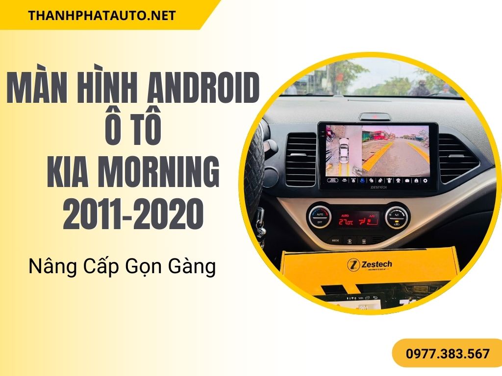 Màn hình android xe ô tô Kia Morning 2011-2020 – Nâng Cấp Gọn Gàng