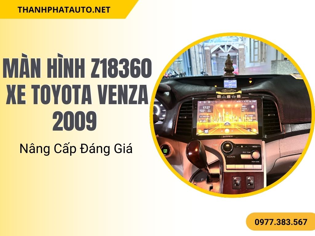 Màn Hình Z18360 Xe Toyota Venza 2009 – Nâng Cấp Đáng Giá