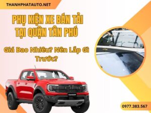 Phụ Kiện Xe Bán Tải Tân Phú