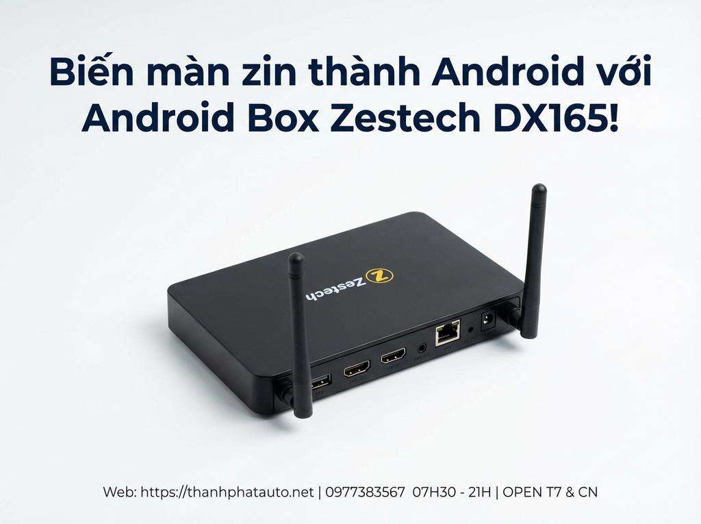 Biến màn zin thành Android với Android Box Zestech DX165!