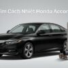 Dán Phim Cách Nhiệt Honda Accord 2020 Chính Hãng, Uy Tín, Giá Tốt