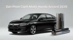 Dán Phim Cách Nhiệt Honda Accord 2020 Chính Hãng, Uy Tín, Giá Tốt