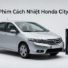 Dán Phim Cách Nhiệt Honda City 2013 Chính Hãng Uy Tín TPHCM