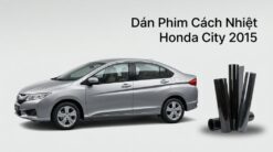Dán Phim Cách Nhiệt Honda City 2015 Chính Hãng – Lắp Đặt Tận Nơi TPHCM