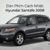 Dán Phim Cách Nhiệt Hyundai Santafe 2008 Uy Tín Chính Hãng TPHCM