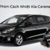 Dán Phim Cách Nhiệt Kia Carens 2013 Chính Hãng Uy Tín Tại TPHCM