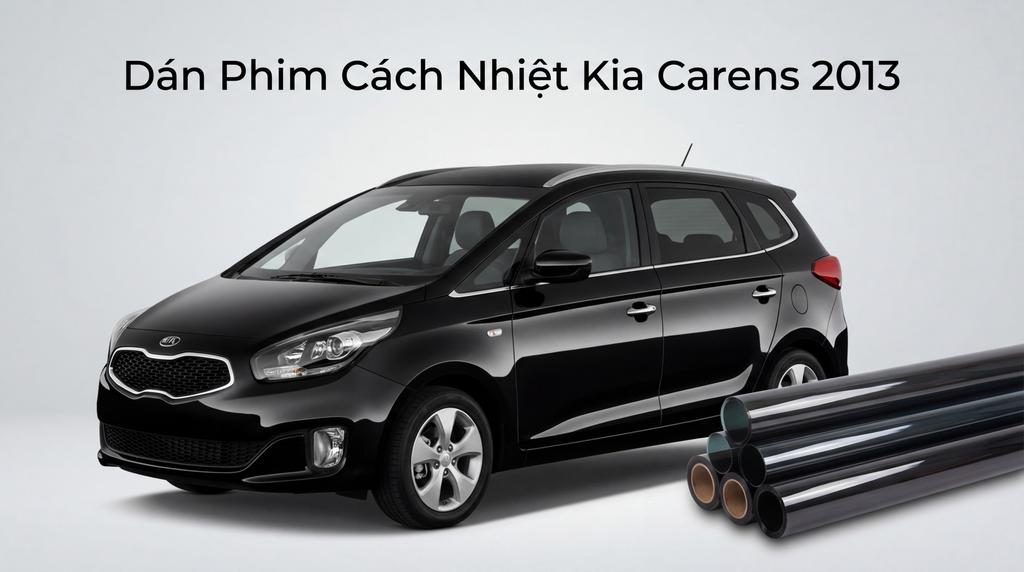 Dán Phim Cách Nhiệt Kia Carens 2013 Chính Hãng Uy Tín Tại TPHCM chính hãng