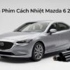 Dán Phim Cách Nhiệt Mazda 6 2024 Chính Hãng Cao Cấp Lắp Đặt Tận Nơi