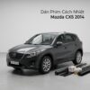 Dán Phim Cách Nhiệt Mazda CX5 2014 Uy Tín Chuyên Nghiệp Tại TPHCM