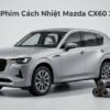 Dán Phim Cách Nhiệt Mazda CX60 2026 Cao Cấp Chính Hãng Tại TPHCM
