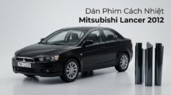 Dán Phim Cách Nhiệt Mitsubishi Lancer 2012 Chuyên Nghiệp Chính Hãng