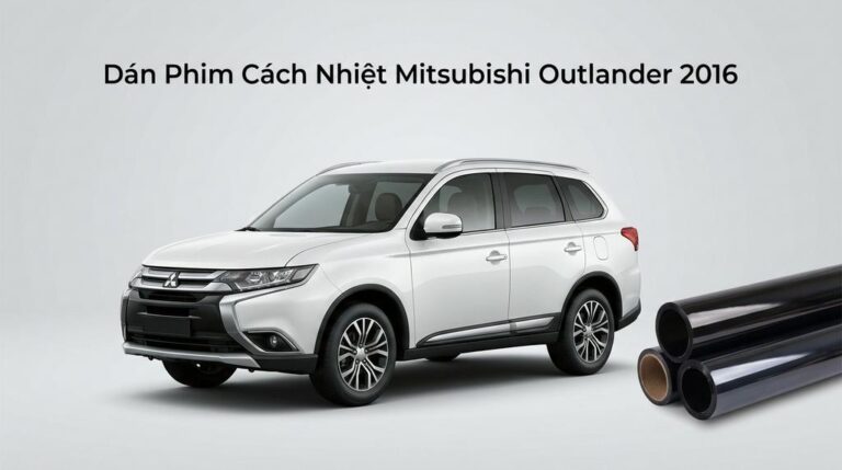 Dán Phim Cách Nhiệt Mitsubishi Outlander 2016 Chính Hãng Giá Tốt