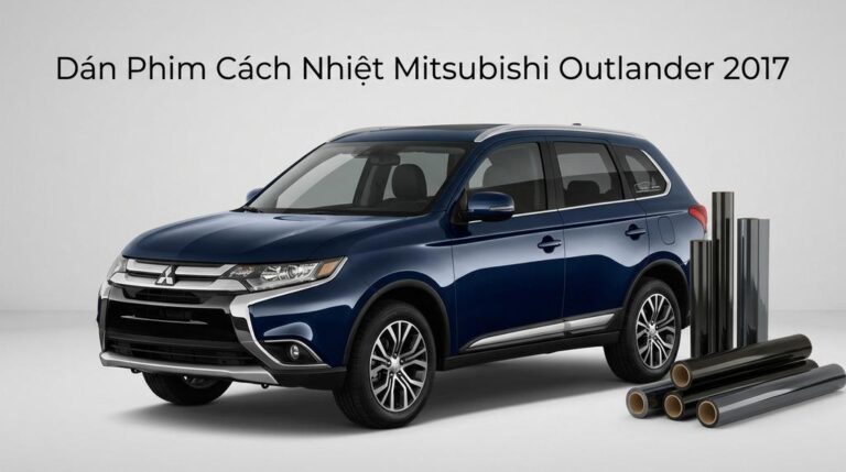 Dán Phim Cách Nhiệt Mitsubishi Outlander 2017 Lắp Đặt Tận Nơi TPHCM