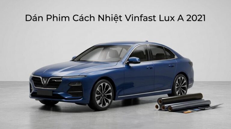 Dán Phim Cách Nhiệt VinFast Lux A 2021 Chính Hãng Uy Tín TPHCM